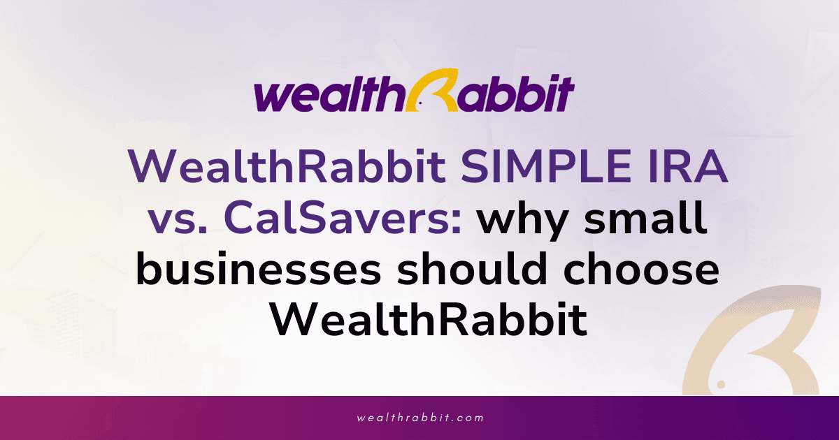 WealthRabbit SIMPLE IRA vs. CalSavers: Why small businesses should choose WealthRabbit