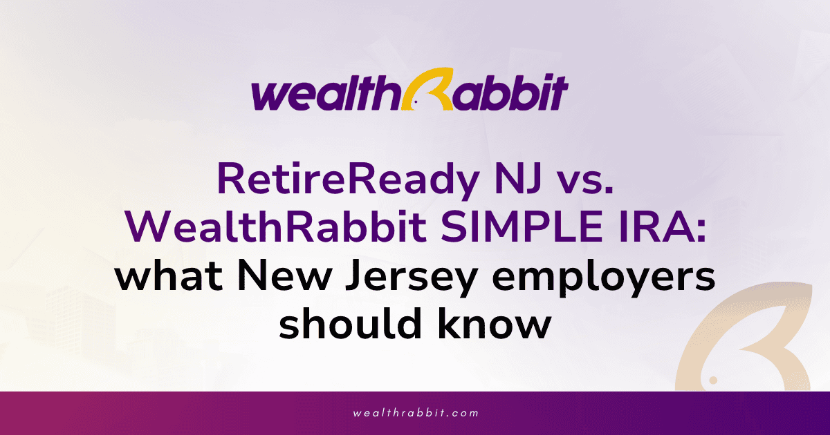 RetireReady NJ vs. WealthRabbit SIMPLE IRA: what New Jersey employers should know